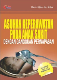 Image of Asuhan Keperawatan pada Anak Sakit dengan Gangguan Pernapasan